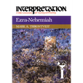 Ezra-Nehemiah: Interpretation: A Bible Commentary for Teaching and Preaching