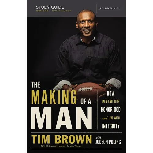 The Making of a Man Bible Study Guide: How Men and Boys Honor God and Live with Integrity