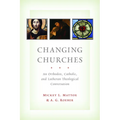 Changing Churches: An Orthodox, Catholic, and Lutheran Theological Conversation