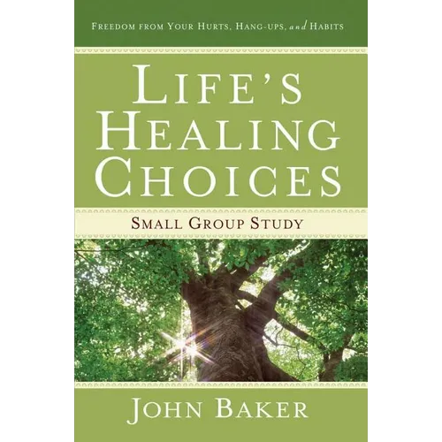 Life's Healing Choices Small Group Study: Freedom from Your Hurts, Hang-Ups, and Habits