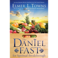 The Daniel Fast for Spiritual Breakthrough