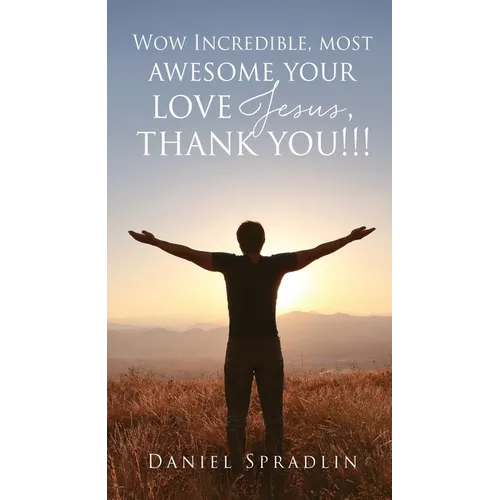 Wow Incredible, most awesome your love Jesus, thank you!!!