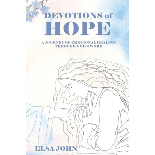 Devotions of Hope: A Journey of Emotional Healing Through God's Word.