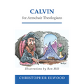Calvin for Armchair Theologians