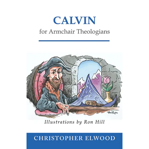 Calvin for Armchair Theologians