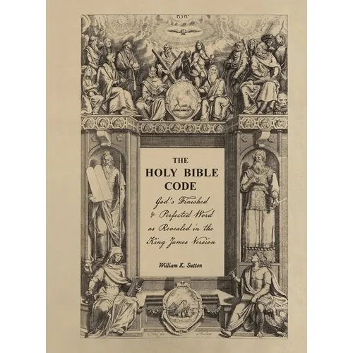 The Holy Bible Code: God's Finished & Perfected Word as Revealed in the King James Version, Volume 7