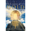 Ladies of Gold, Volume 1: The Remarkable Ministry of the Golden Candlestick