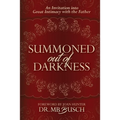 Summoned Out of Darkness: An Invitation into Great Intimacy with the Father