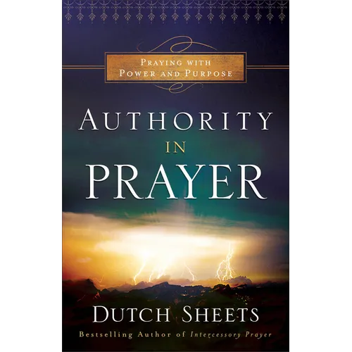 Authority in Prayer: Praying with Power and Purpose