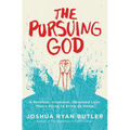 The Pursuing God: A Reckless, Irrational, Obsessed Love That's Dying to Bring Us Home