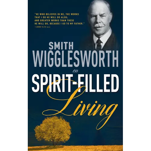 Smith Wigglesworth on Spirit-Filled Living