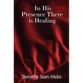 In His Presence There Is Healing