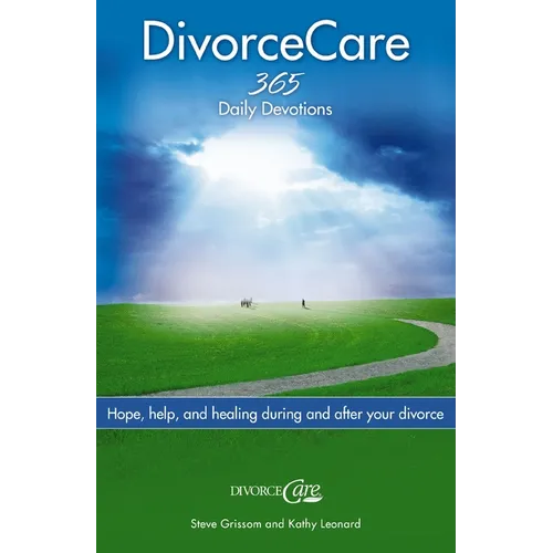 The Divorce Care: Hope, Help, and Healing During and After Your Divorce