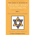 The Songs and Wisdom of DAVID AND SOLOMON Part I: The Symbolic Version of Psalms