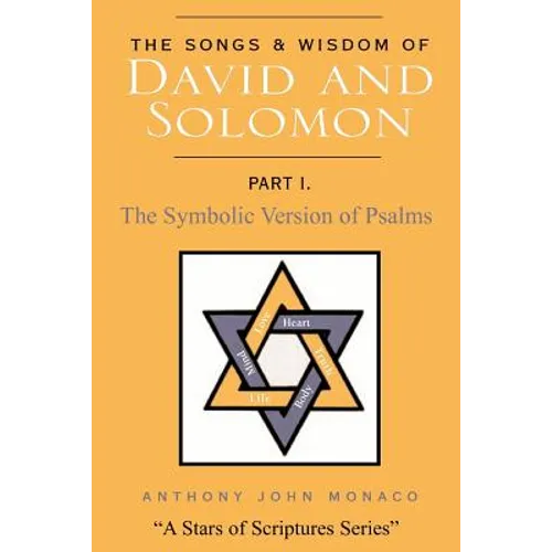 The Songs and Wisdom of DAVID AND SOLOMON Part I: The Symbolic Version of Psalms