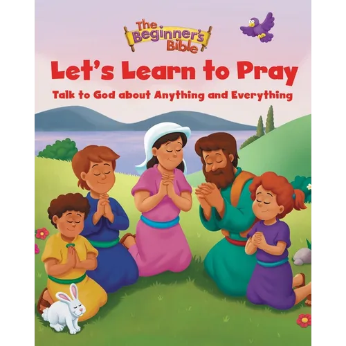 The Beginner's Bible Let's Learn to Pray: Talk to God about Anything and Everything