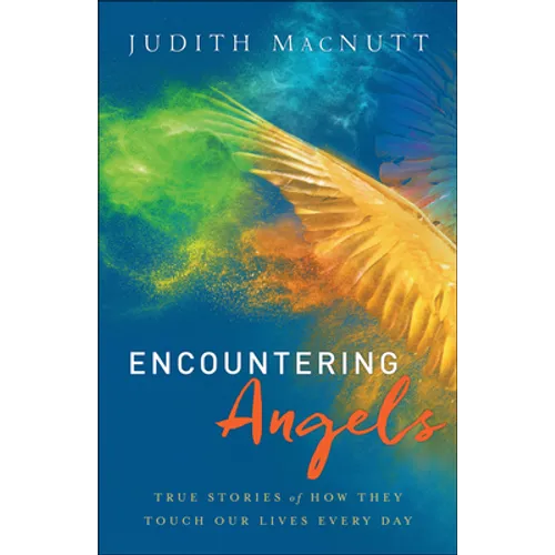 Encountering Angels: True Stories of How They Touch Our Lives Every Day