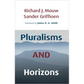 Pluralisms and Horizons: An Essay in Christian Public Philosophy
