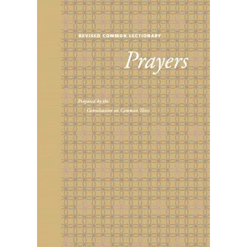 Revised Common Lectionary Prayers: Proposed by the Consultation on Common Texts