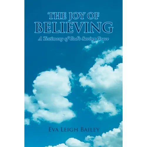 The Joy of Believing: A Testimony of God's Saving Grace