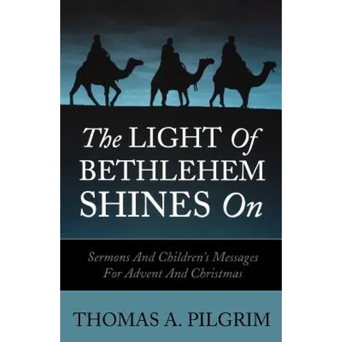 The Light of Bethlehem Shines on: Sermons and Children's Messages for Advent and Christmas
