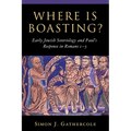 Where is Boasting?: Early Jewish Soteriology and Paul's Response in Romans 1-5