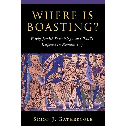 Where is Boasting?: Early Jewish Soteriology and Paul's Response in Romans 1-5