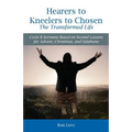 Hearers to Kneelers to Chosen The Transformed Life: Cycle B Sermons Based on Second Lessons for Advent, Christmas, and Epiphany