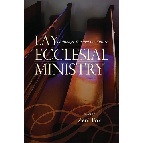 Lay Ecclesial Ministry: Pathways Toward the Future