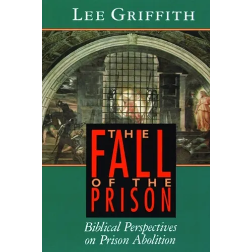The Fall of the Prison: Biblical Perspectives on Prison Abolition
