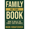 Family by the Book How to Build the Family God Intended