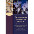 Encountering Theology of Mission: Biblical Foundations, Historical Developments, and Contemporary Issues