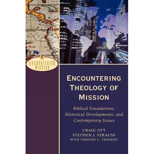 Encountering Theology of Mission: Biblical Foundations, Historical Developments, and Contemporary Issues