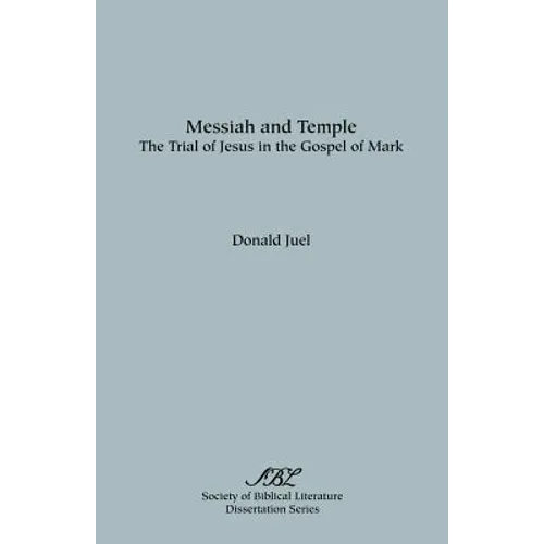 Messiah and Temple: The Trial of Jesus in the Gospel of Mark