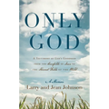 Only God: A Testimony of God's Goodness from the Cornfields of Iowa to the Harvest Fields of the World