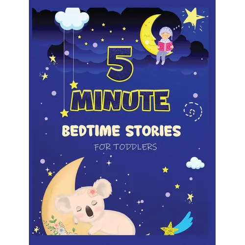 5 Minute Bedtime Stories for Toddlers: A Collection of Short Good Night Tales with Strong Morals and Affirmations to Help Children Fall Asleep Easily