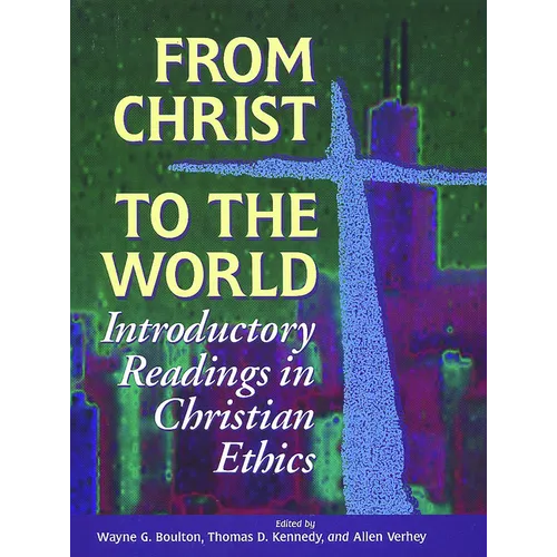 From Christ to the World: Introductory Readings in Christian Ethics