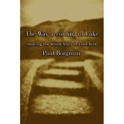 The Way according to Luke: Hearing the Whole Story of Luke-Acts