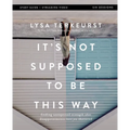 It's Not Supposed to Be This Way Bible Study Guide Plus Streaming Video: Finding Unexpected Strength When Disappointments Leave You Shattered