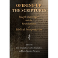 Opening Up the Scriptures: Joseph Ratzinger and the Foundations of Biblical Interpretation