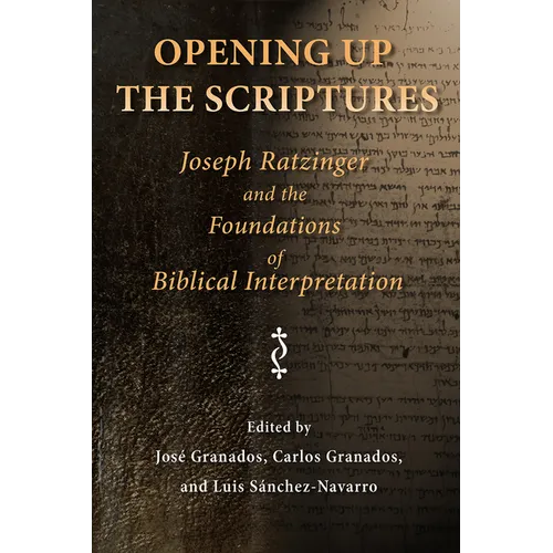 Opening Up the Scriptures: Joseph Ratzinger and the Foundations of Biblical Interpretation