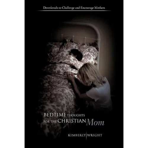Bedtime Thoughts for the Christian Mom: Devotionals to Challenge and Encourage Mothers