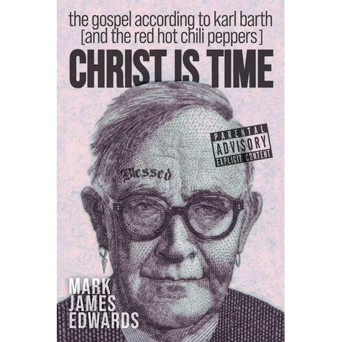 Christ Is Time: The Gospel According to Karl Barth (and the Red Hot Chili Peppers)
