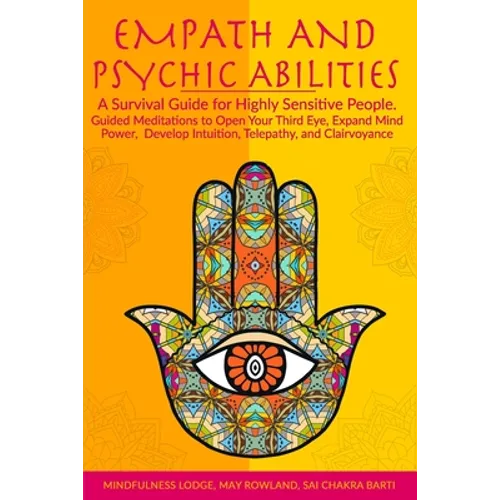 Empath and Psychic Abilities: A Survival Guide for Highly Sensitive People. Guided Meditations to Open Your Third Eye, Expand Mind Power, Develop In