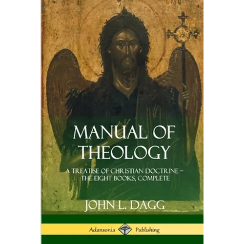 Manual of Theology: A Treatise of Christian Doctrine, The Eight Books, Complete