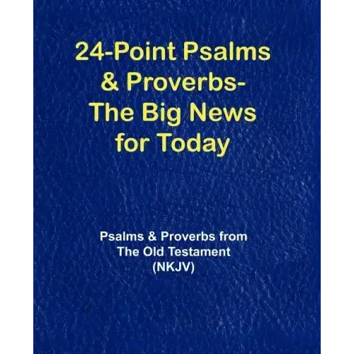 24-Point Psalms & Proverbs - The Big News for Today: Psalms and Proverbs From the Old Testament (NKJV)