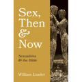Sex, Then and Now: Sexualities and the Bible