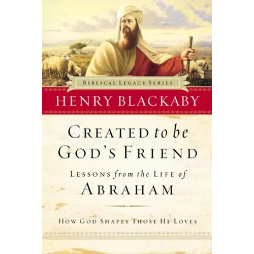 Created to Be God's Friend: How God Shapes Those He Loves