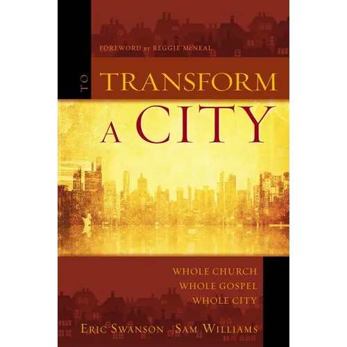 A To Transform a City: Whole Church, Whole Gospel, Whole City