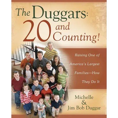The Duggars: 20 and Counting!: Raising One of America's Largest Families--How They Do It